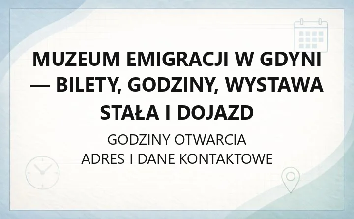 Muzeum Emigracji w Gdyni - bilety, godziny, wystawa stała i dojazd