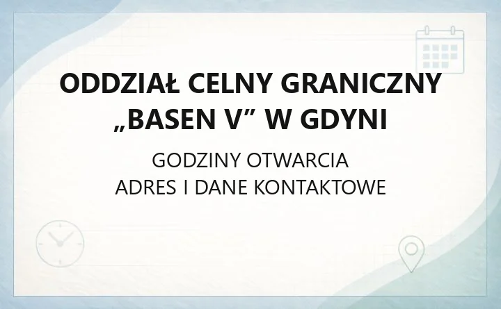 Oddział Celny Graniczny „Basen V” w Gdyni - kontakt, godziny, odprawa graniczna