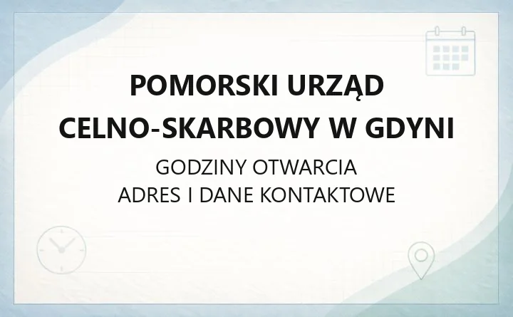 Pomorski Urząd Celno-Skarbowy w Gdyni - kontakt, oddziały, dostępność