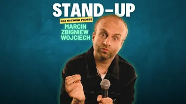 Marcin Zbigniew Wojciech w Gdyni – stand-up „Bez nazwisk proszę” w Nowym Haremie