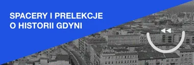 Spacery i prelekcje o historii Gdyni z Radą Dzielnicy Śródmieście