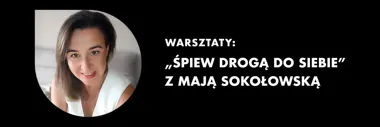 Warsztaty „Śpiew drogą do siebie” z Mają Sokołowską